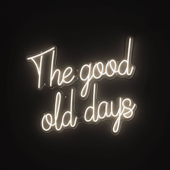 Nostalgic Neon: 'The Good Old Days